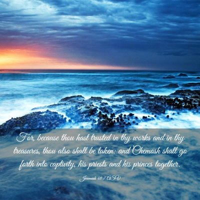 Picture 03 - Jeremiah 48:7 ASV - For, because thou hast trusted in thy works and - Bible Verse Picture