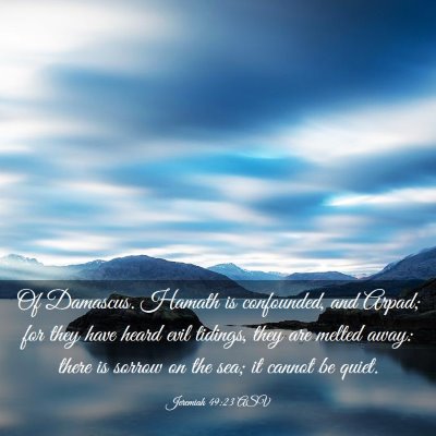 Picture 03 - Jeremiah 49:23 ASV - Of Damascus. Hamath is confounded, and Arpad; for - Bible Verse Picture