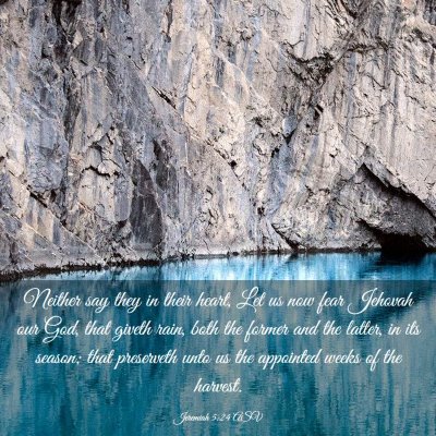 Picture 03 - Jeremiah 5:24 ASV - Neither say they in their heart, Let us now fear - Bible Verse Picture