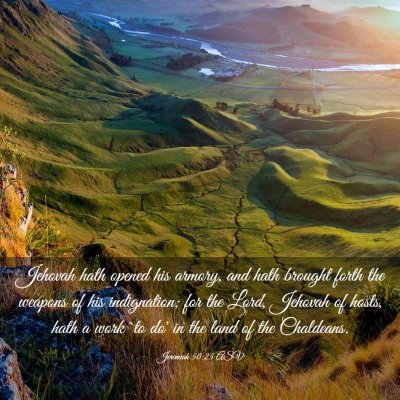 Picture 03 - Jeremiah 50:25 ASV - Jehovah hath opened his armory, and hath brought - Bible Verse Picture
