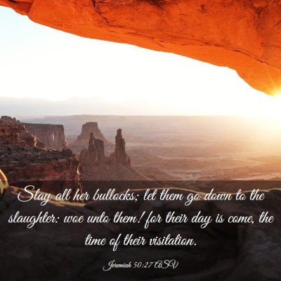 Picture 03 - Jeremiah 50:27 ASV - Slay all her bullocks; let them go down to the - Bible Verse Picture