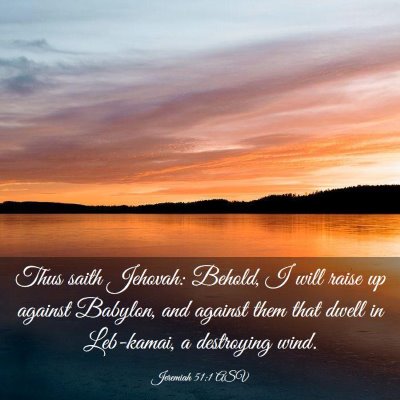 Picture 03 - Jeremiah 51:1 ASV - Thus saith Jehovah: Behold, I will raise up - Bible Verse Picture
