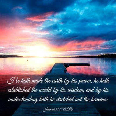 Picture 03 - Jeremiah 51:15 ASV - He hath made the earth by his power, he hath - Bible Verse Picture