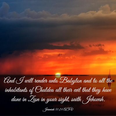 Picture 03 - Jeremiah 51:24 ASV - And I will render unto Babylon and to all the - Bible Verse Picture
