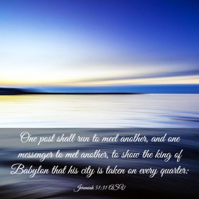 Picture 03 - Jeremiah 51:31 ASV - One post shall run to meet another, and one - Bible Verse Picture