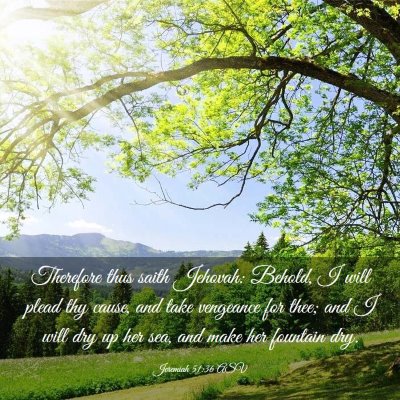 Picture 03 - Jeremiah 51:36 ASV - Therefore thus saith Jehovah: Behold, I will - Bible Verse Picture