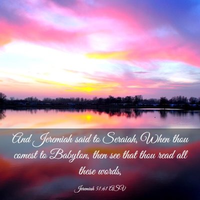 Picture 03 - Jeremiah 51:61 ASV - And Jeremiah said to Seraiah, When thou comest to - Bible Verse Picture