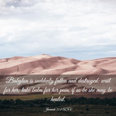 Picture 03 - Jeremiah 51:8 ASV - Babylon is suddenly fallen and destroyed: wail - Bible Verse Picture
