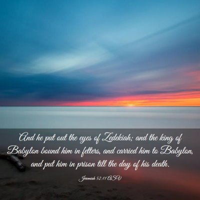 Picture 03 - Jeremiah 52:11 ASV - And he put out the eyes of Zedekiah; and the king - Bible Verse Picture