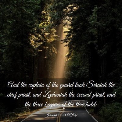 Picture 03 - Jeremiah 52:24 ASV - And the captain of the guard took Seraiah the - Bible Verse Picture