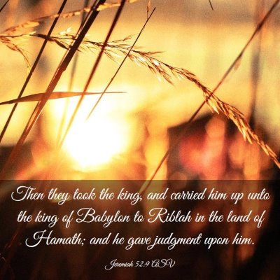 Picture 03 - Jeremiah 52:9 ASV - Then they took the king, and carried him up unto - Bible Verse Picture