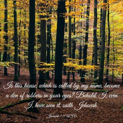 Picture 03 - Jeremiah 7:11 ASV - Is this house, which is called by my name, become - Bible Verse Picture