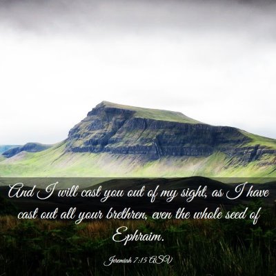 Picture 03 - Jeremiah 7:15 ASV - And I will cast you out of my sight, as I have - Bible Verse Picture