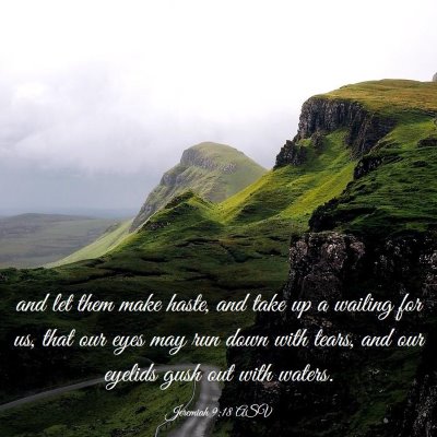 Picture 03 - Jeremiah 9:18 ASV - and let them make haste, and take up a wailing - Bible Verse Picture
