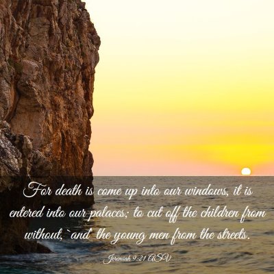 Picture 03 - Jeremiah 9:21 ASV - For death is come up into our windows, it is - Bible Verse Picture