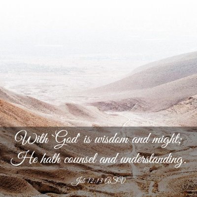 Picture 03 - Job 12:13 ASV - With `God' is wisdom and might; He hath counsel - Bible Verse Picture