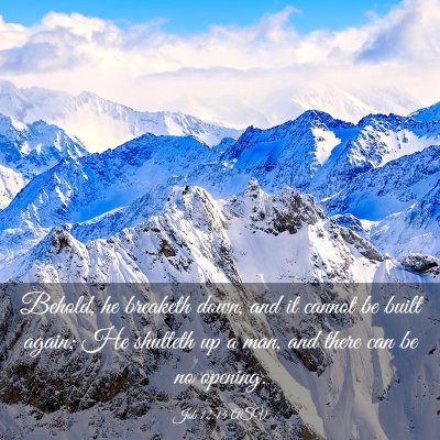 Picture 03 - Job 12:14 ASV - Behold, he breaketh down, and it cannot be built - Bible Verse Picture