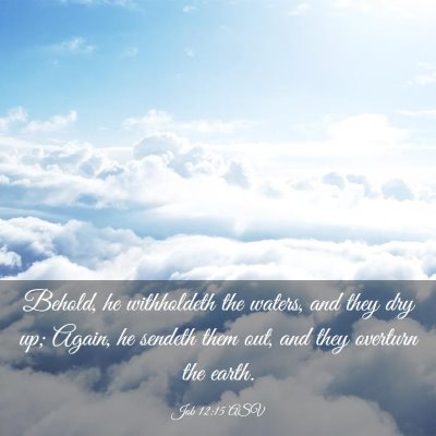 Picture 03 - Job 12:15 ASV - Behold, he withholdeth the waters, and they dry - Bible Verse Picture