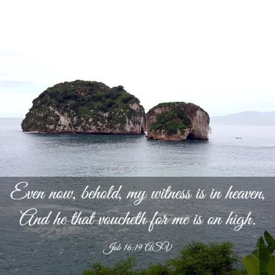 Picture 03 - Job 16:19 ASV - Even now, behold, my witness is in heaven, And he - Bible Verse Picture