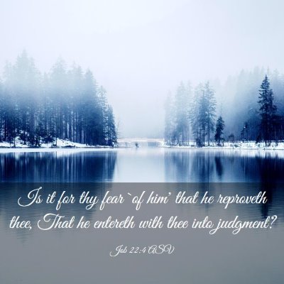 Picture 03 - Job 22:4 ASV - Is it for thy fear `of him' that he reproveth - Bible Verse Picture