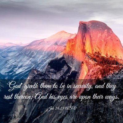Picture 03 - Job 24:23 ASV - `God' giveth them to be in security, and they - Bible Verse Picture