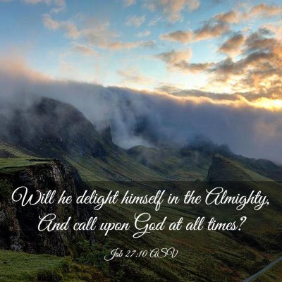 Picture 03 - Job 27:10 ASV - Will he delight himself in the Almighty, And call - Bible Verse Picture