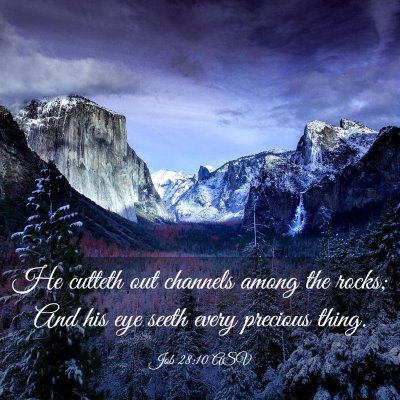 Picture 03 - Job 28:10 ASV - He cutteth out channels among the rocks; And his - Bible Verse Picture