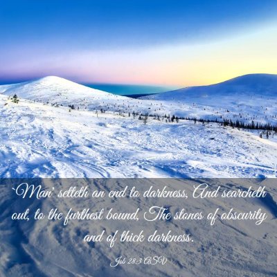 Picture 03 - Job 28:3 ASV - `Man' setteth an end to darkness, And searcheth - Bible Verse Picture