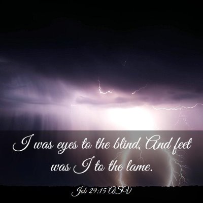 Picture 03 - Job 29:15 ASV - I was eyes to the blind, And feet was I to the - Bible Verse Picture