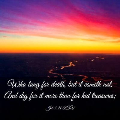 Picture 03 - Job 3:21 ASV - Who long for death, but it cometh not, And dig - Bible Verse Picture