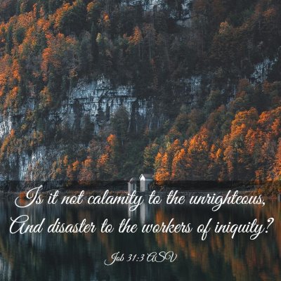 Picture 03 - Job 31:3 ASV - Is it not calamity to the unrighteous, And - Bible Verse Picture