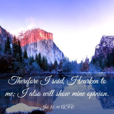 Picture 03 - Job 32:10 ASV - Therefore I said, Hearken to me; I also will show - Bible Verse Picture