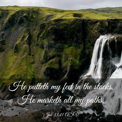 Picture 03 - Job 33:11 ASV - He putteth my feet in the stocks, He marketh all - Bible Verse Picture