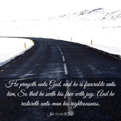 Picture 03 - Job 33:26 ASV - He prayeth unto God, and he is favorable unto - Bible Verse Picture