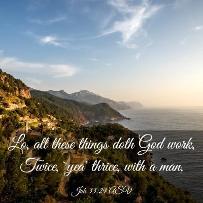 Picture 03 - Job 33:29 ASV - Lo, all these things doth God work, Twice, `yea' - Bible Verse Picture