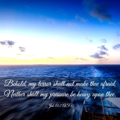 Picture 03 - Job 33:7 ASV - Behold, my terror shall not make thee afraid, - Bible Verse Picture