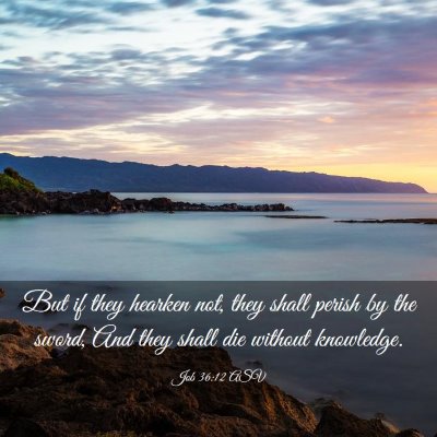 Picture 03 - Job 36:12 ASV - But if they hearken not, they shall perish by the - Bible Verse Picture