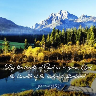 Picture 03 - Job 37:10 ASV - By the breath of God ice is given; And the - Bible Verse Picture
