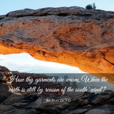 Picture 03 - Job 37:17 ASV - How thy garments are warm, When the earth is - Bible Verse Picture
