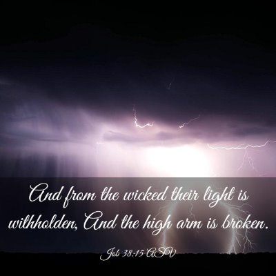 Picture 03 - Job 38:15 ASV - And from the wicked their light is withholden, - Bible Verse Picture
