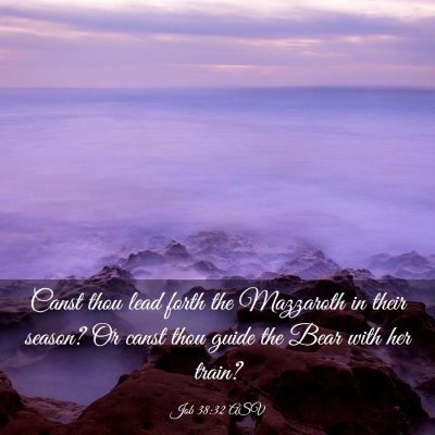 Picture 03 - Job 38:32 ASV - Canst thou lead forth the Mazzaroth in their - Bible Verse Picture