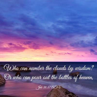 Picture 03 - Job 38:37 ASV - Who can number the clouds by wisdom? Or who can - Bible Verse Picture