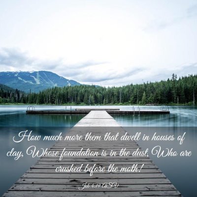 Picture 03 - Job 4:19 ASV - How much more them that dwell in houses of clay, - Bible Verse Picture