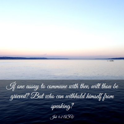 Picture 03 - Job 4:2 ASV - If one assay to commune with thee, wilt thou be - Bible Verse Picture