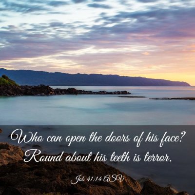 Picture 03 - Job 41:14 ASV - Who can open the doors of his face? Round about - Bible Verse Picture