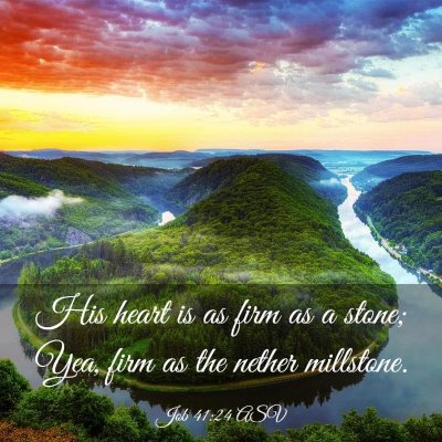 Picture 03 - Job 41:24 ASV - His heart is as firm as a stone; Yea, firm as the - Bible Verse Picture