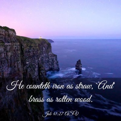 Picture 03 - Job 41:27 ASV - He counteth iron as straw, `And' brass as rotten - Bible Verse Picture
