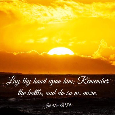 Picture 03 - Job 41:8 ASV - Lay thy hand upon him; Remember the battle, and - Bible Verse Picture