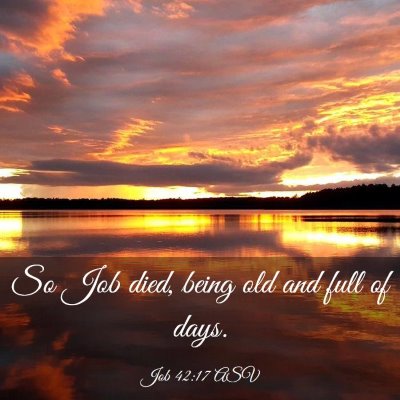 Picture 03 - Job 42:17 ASV - So Job died, being old and full of - Bible Verse Picture