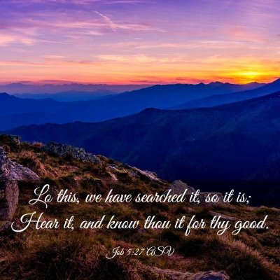 Picture 03 - Job 5:27 ASV - Lo this, we have searched it, so it is; Hear it, - Bible Verse Picture